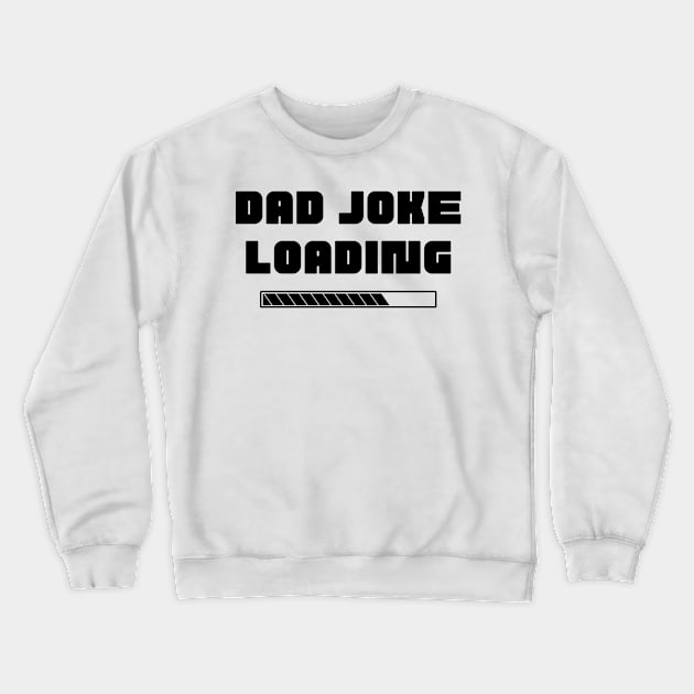 Dad Joke Loading. Funny Dad Joke Quote. Crewneck Sweatshirt by That Cheeky Tee